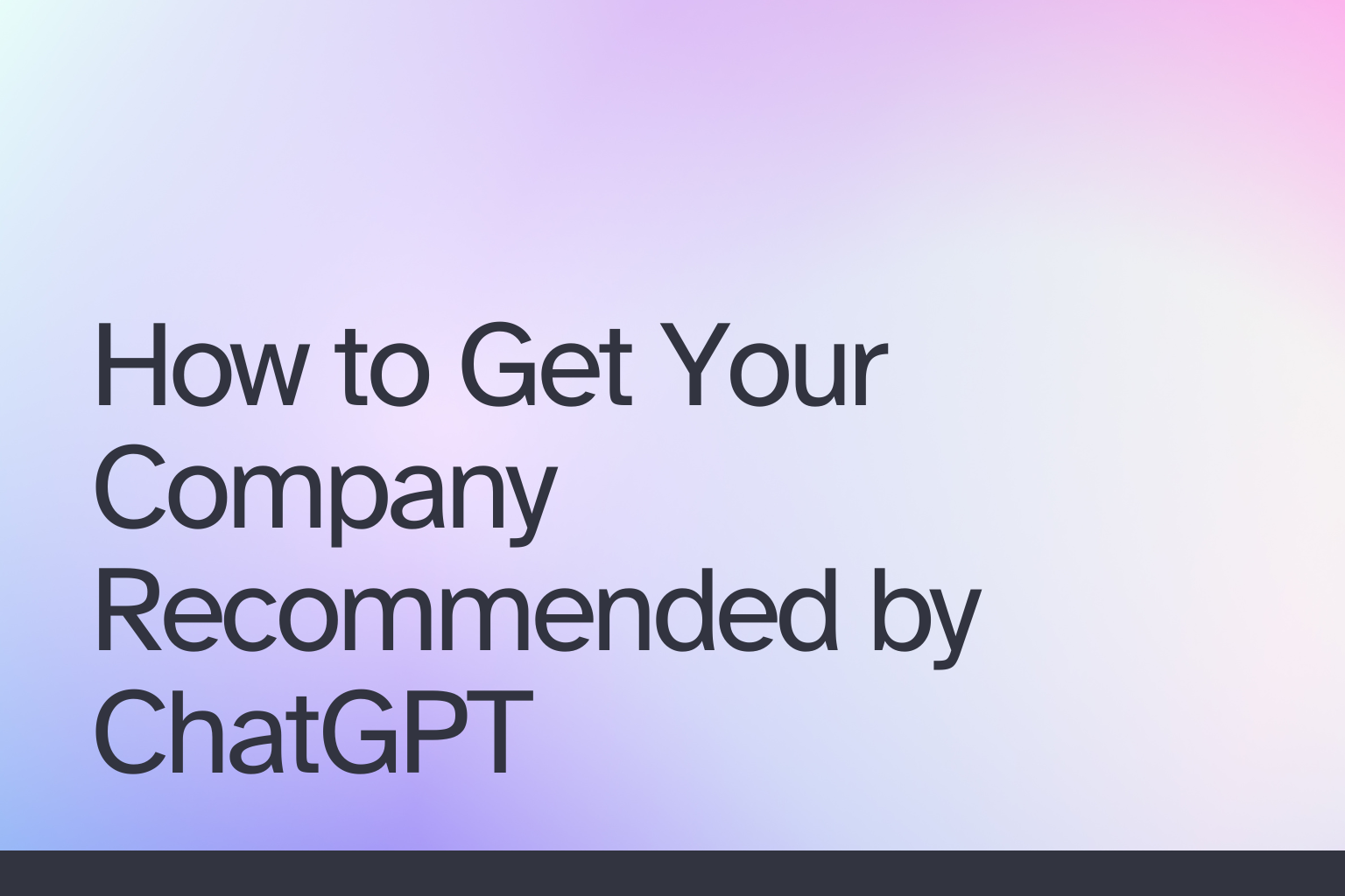 How to Get Your Company Recommended by ChatGPT